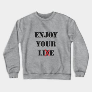 Enjoy Your Lie Crewneck Sweatshirt